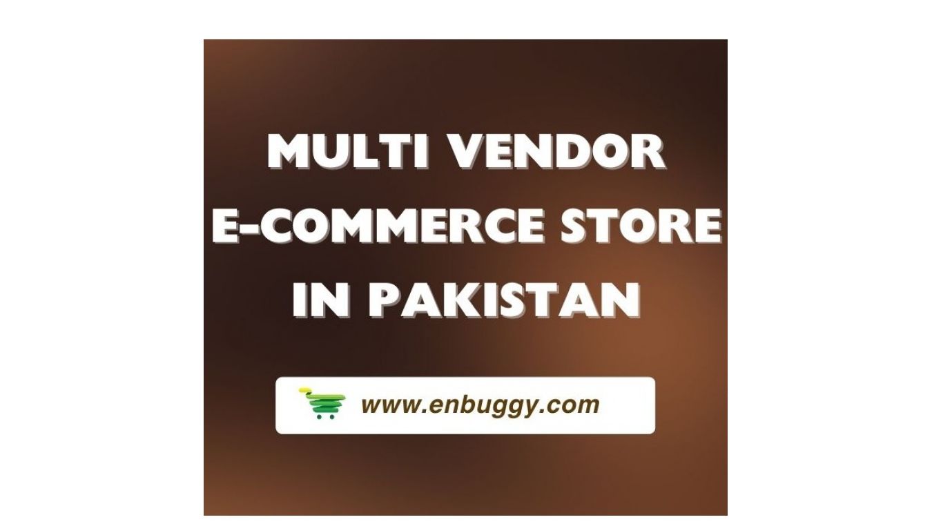 Multi-Vendor E-Commerce Store in Pakistan: Revolutionizing Online Shopping with Enbuggy